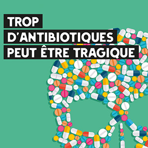 Affiche « Trop d’antibiotiques peut être tragique »
